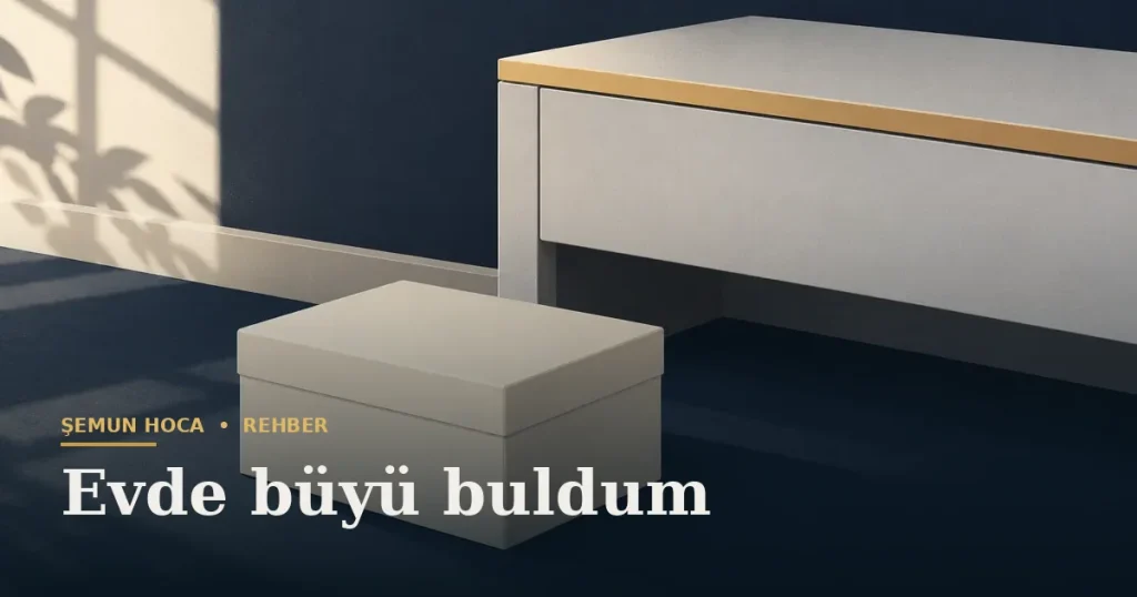 Evde büyü buldum — Şemun Hoca bilgi rehberi başlıklı görseli