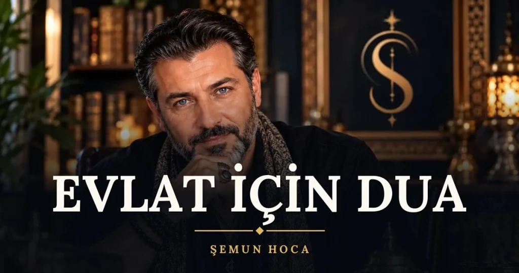 Evlat İçin Dua – Türkçe dilek duası ve açıklaması, Şemun Hoca