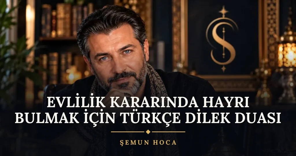 Evlilik Kararında Hayrı Bulmak İçin Türkçe Dilek Duası – Türkçe dilek duası ve açıklaması, Şemun Hoca