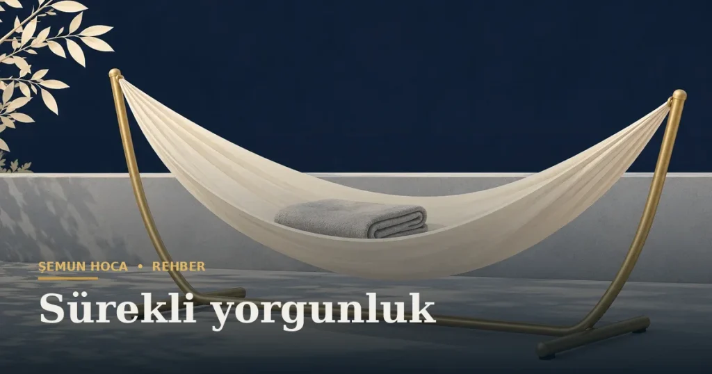 Sürekli yorgunluk — Şemun Hoca bilgi rehberi başlıklı görseli