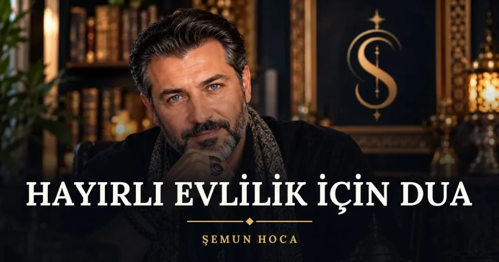 Hayırlı Evlilik İçin Dua – Türkçe dilek duası ve açıklaması, Şemun Hoca