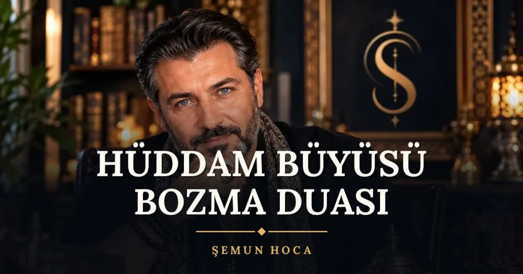 Hüddam Büyüsü Bozma Duası – Türkçe dilek duası ve açıklaması, Şemun Hoca