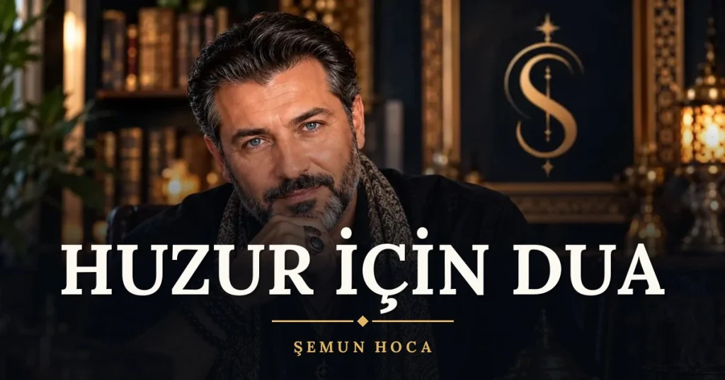 Huzur İçin Dua – Türkçe dilek duası ve açıklaması, Şemun Hoca