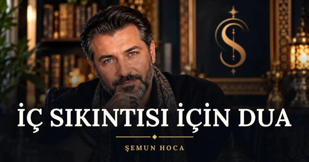 İç Sıkıntısı İçin Dua – Türkçe dilek duası ve açıklaması, Şemun Hoca