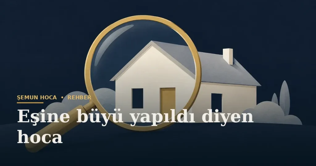 Eşine büyü yapıldı diyen hoca — Şemun Hoca bilgi rehberi başlıklı görseli