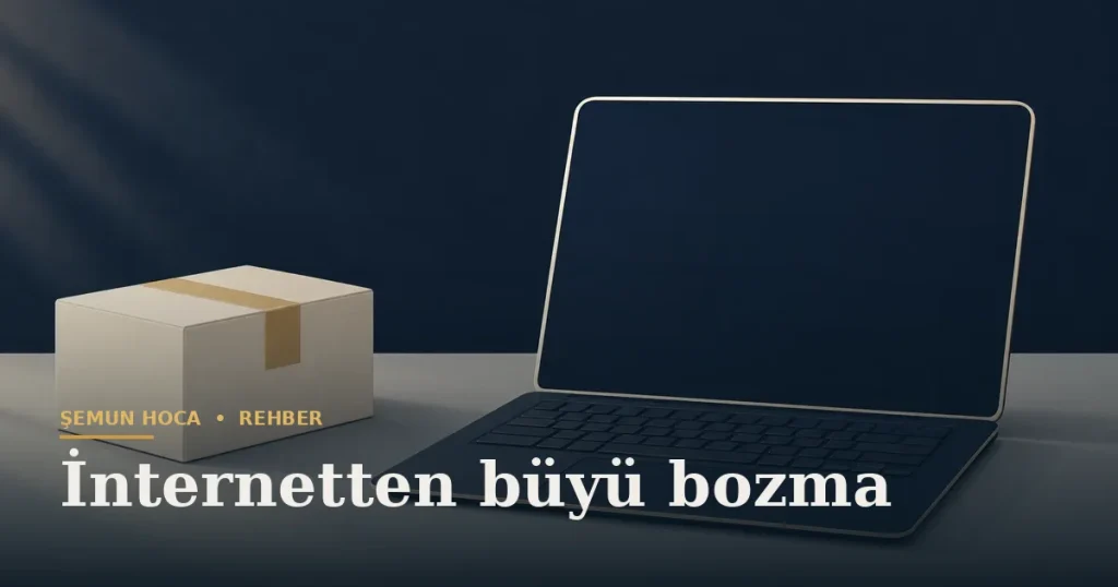 İnternetten büyü bozma — Şemun Hoca bilgi rehberi başlıklı görseli
