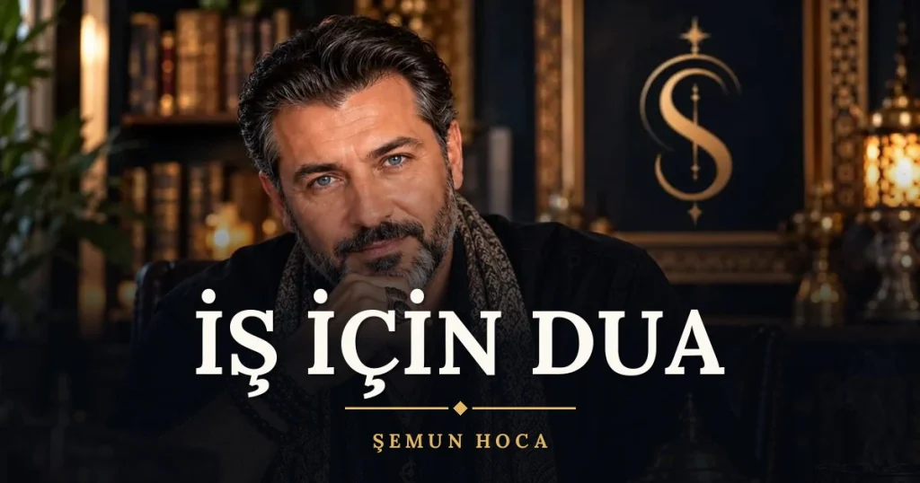 İş İçin Dua – Türkçe dilek duası ve açıklaması, Şemun Hoca