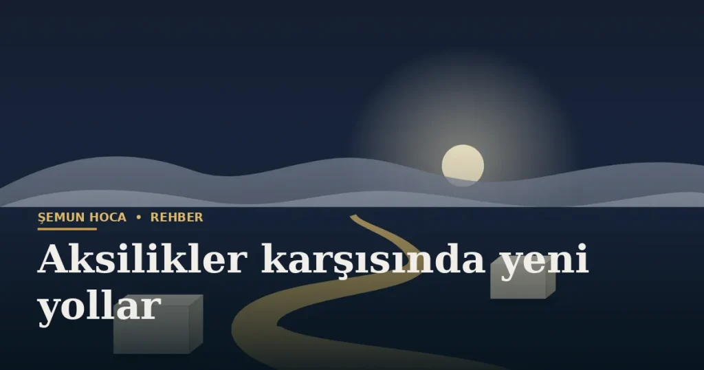 Aksilikler karşısında yeni yollar — Şemun Hoca bilgi rehberi başlıklı görseli