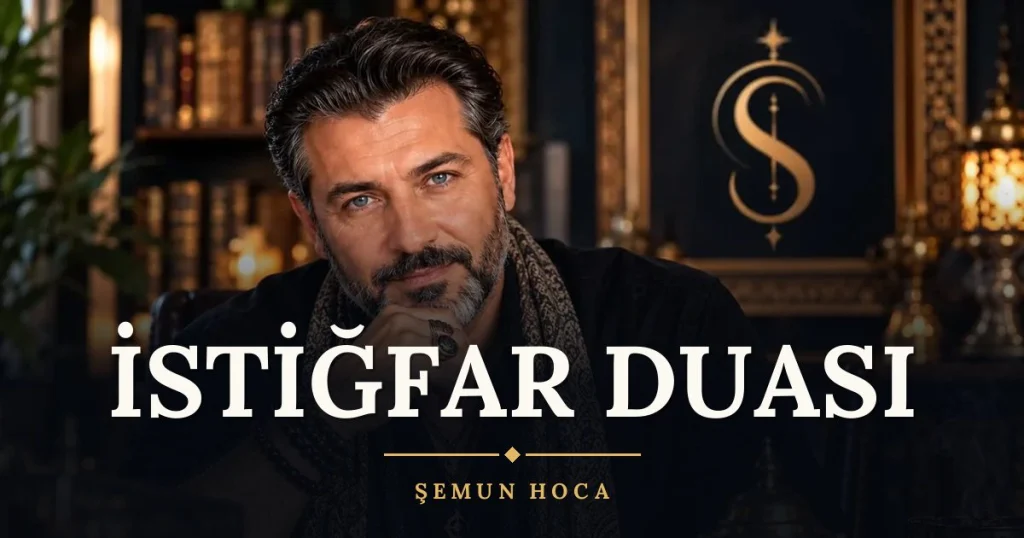 İstiğfar Duası – Türkçe dilek duası ve açıklaması, Şemun Hoca