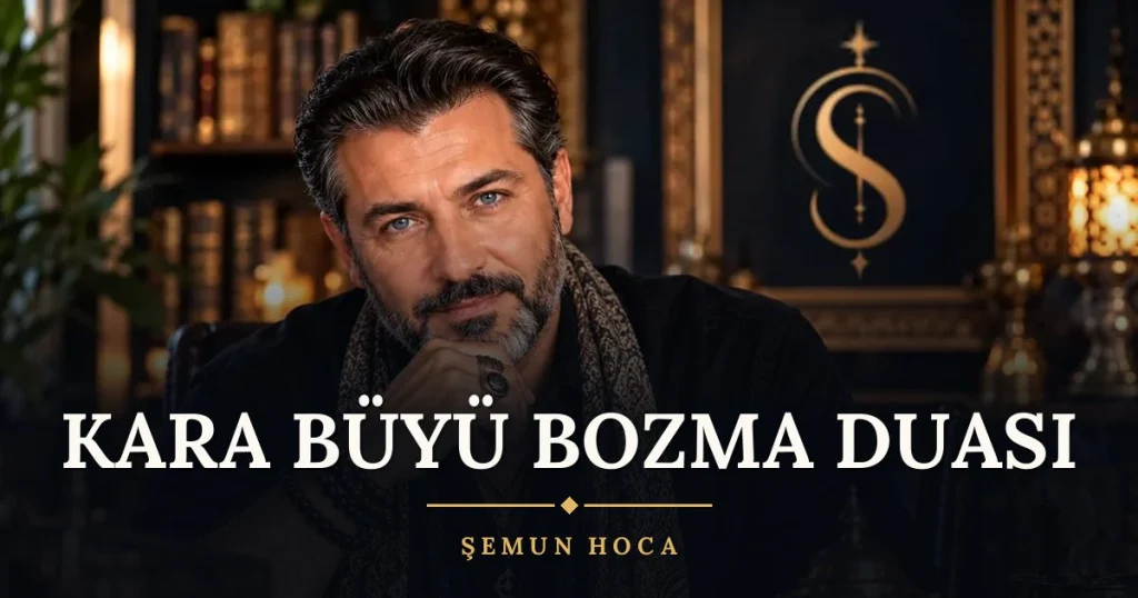 Kara Büyü Bozma Duası – Türkçe dilek duası ve açıklaması, Şemun Hoca
