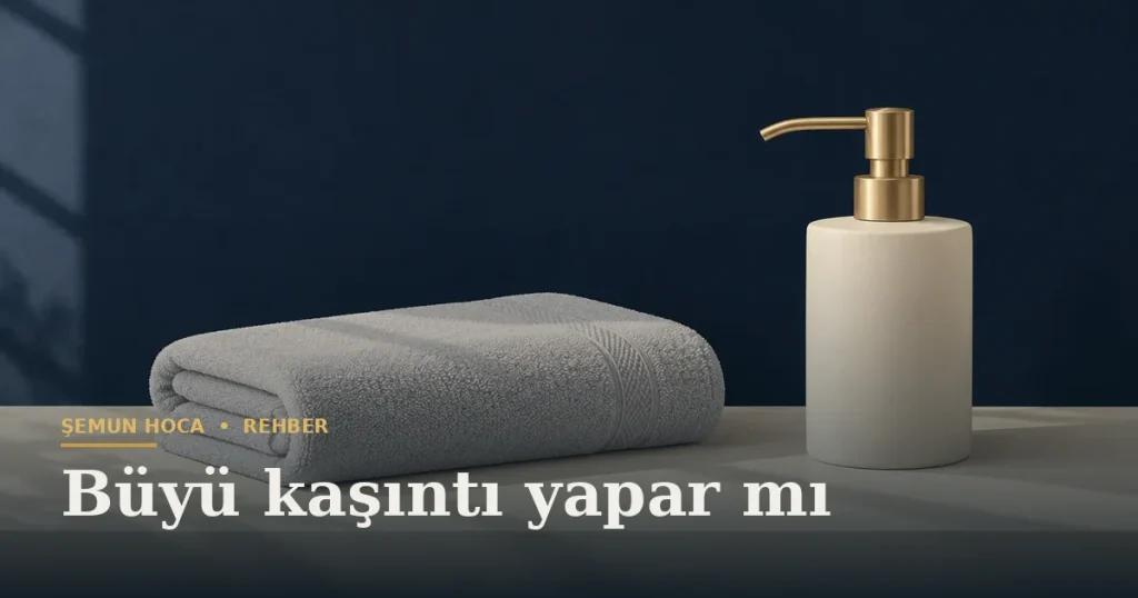 Büyü kaşıntı yapar mı — Şemun Hoca bilgi rehberi başlıklı görseli