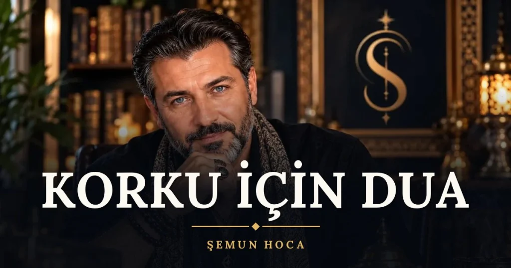 Korku İçin Dua – Türkçe dilek duası ve açıklaması, Şemun Hoca