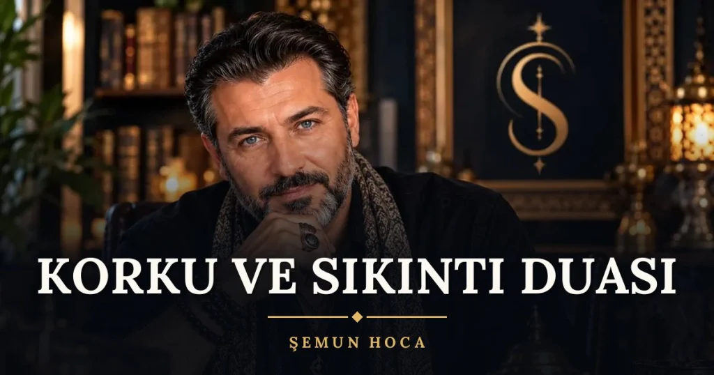 Korku ve Sıkıntı Duası – Türkçe dilek duası ve açıklaması, Şemun Hoca