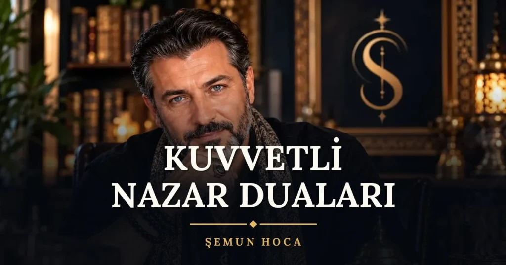 Kuvvetli Nazar Duaları – Türkçe dilek duası ve açıklaması, Şemun Hoca