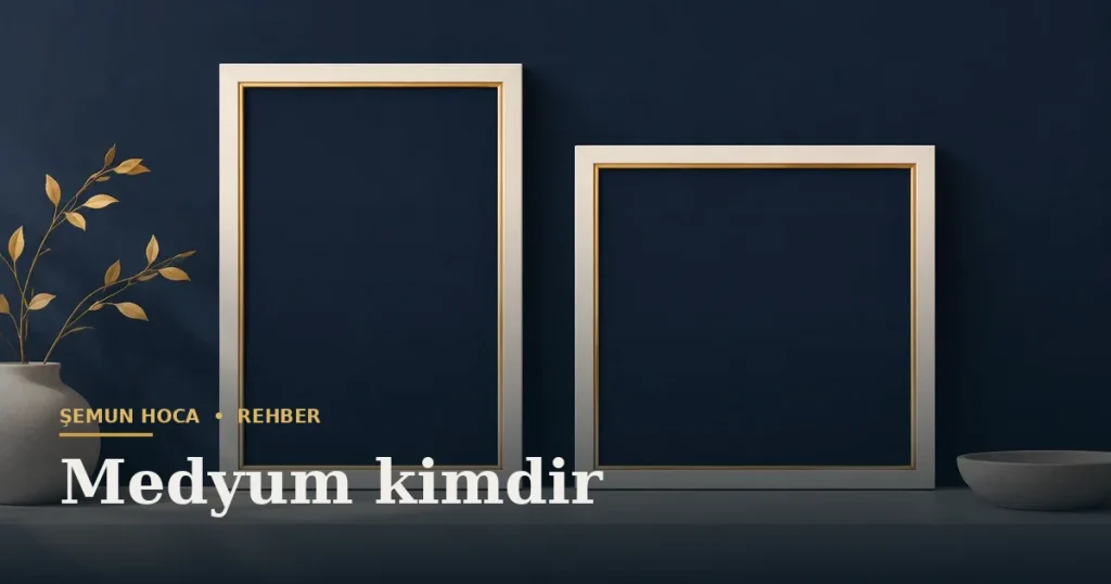 Medyum kimdir — Şemun Hoca bilgi rehberi başlıklı görseli