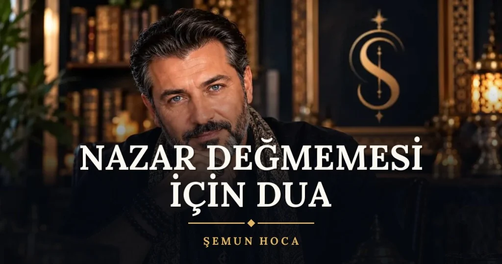 Nazar Değmemesi İçin Dua – Türkçe dilek duası ve açıklaması, Şemun Hoca