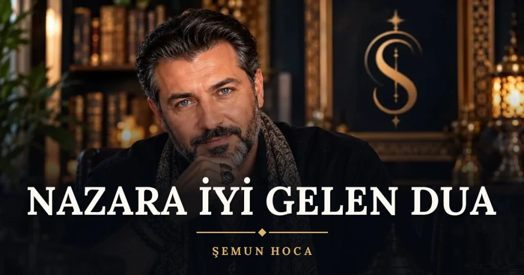 Nazara İyi Gelen Dua – Türkçe dilek duası ve açıklaması, Şemun Hoca