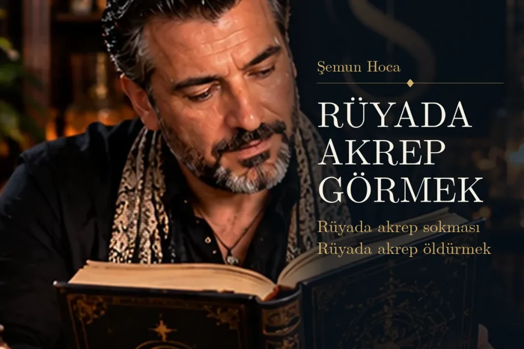 Rüyada akrep görmek tabiri — Şemun Hoca rüya yorumu: rüyada akrep sokması