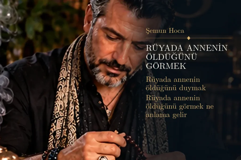 Rüyada annenin öldüğünü görmek tabiri — Şemun Hoca rüya yorumu: rüyada annenin öldüğünü duymak