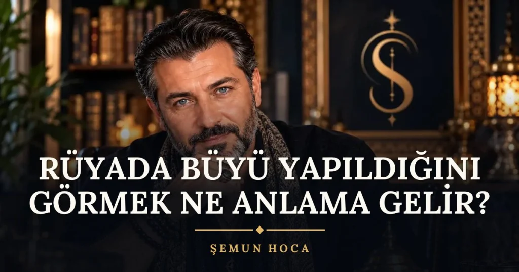 Rüyada Büyü Yapıldığını Görmek ne anlama gelir? Rüya tabiri ve anlamı – Şemun Hoca