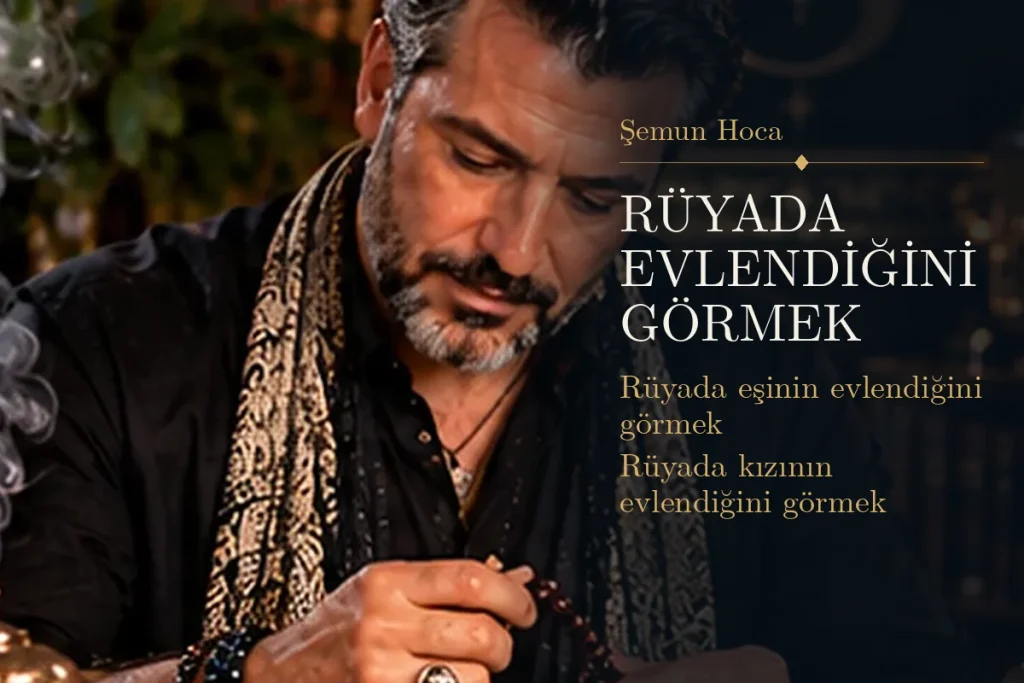 Rüyada evlendiğini görmek tabiri — Şemun Hoca rüya yorumu: rüyada eşinin evlendiğini görmek