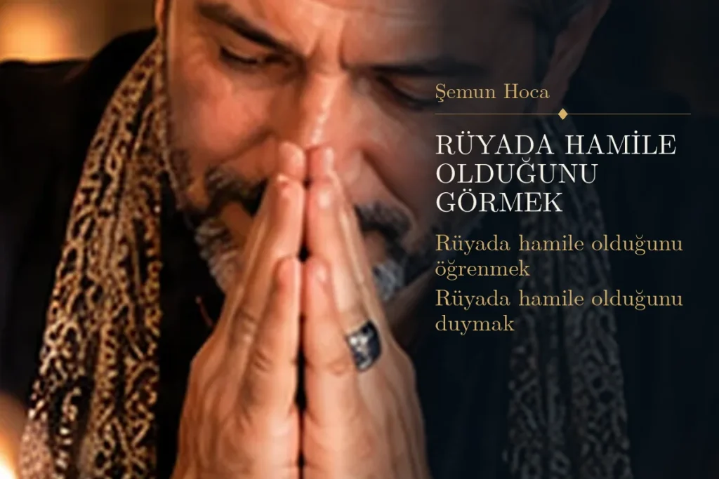 Rüyada hamile olduğunu görmek tabiri — Şemun Hoca rüya yorumu: rüyada hamile olduğunu öğrenmek