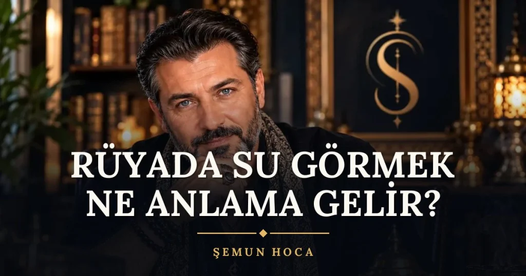 Rüyada Su Görmek Ne Anlama Gelir? ne anlama gelir? Rüya tabiri ve anlamı – Şemun Hoca