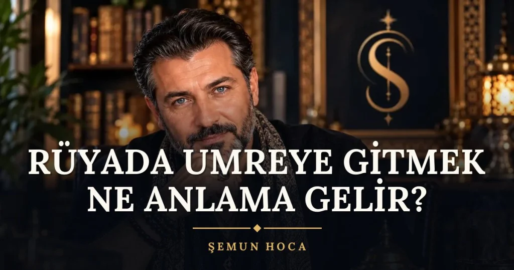 Rüyada Umreye Gitmek Ne Anlama Gelir? ne anlama gelir? Rüya tabiri ve anlamı – Şemun Hoca