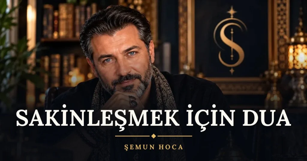 Sakinleşmek İçin Dua – Türkçe dilek duası ve açıklaması, Şemun Hoca
