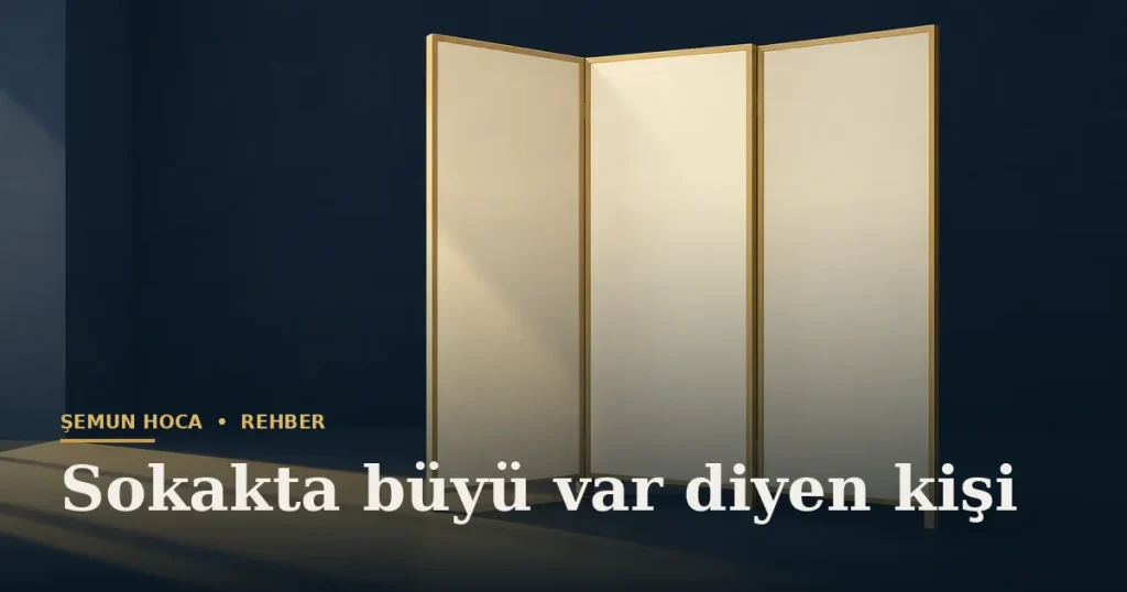 Sokakta büyü var diyen kişi — Şemun Hoca bilgi rehberi başlıklı görseli