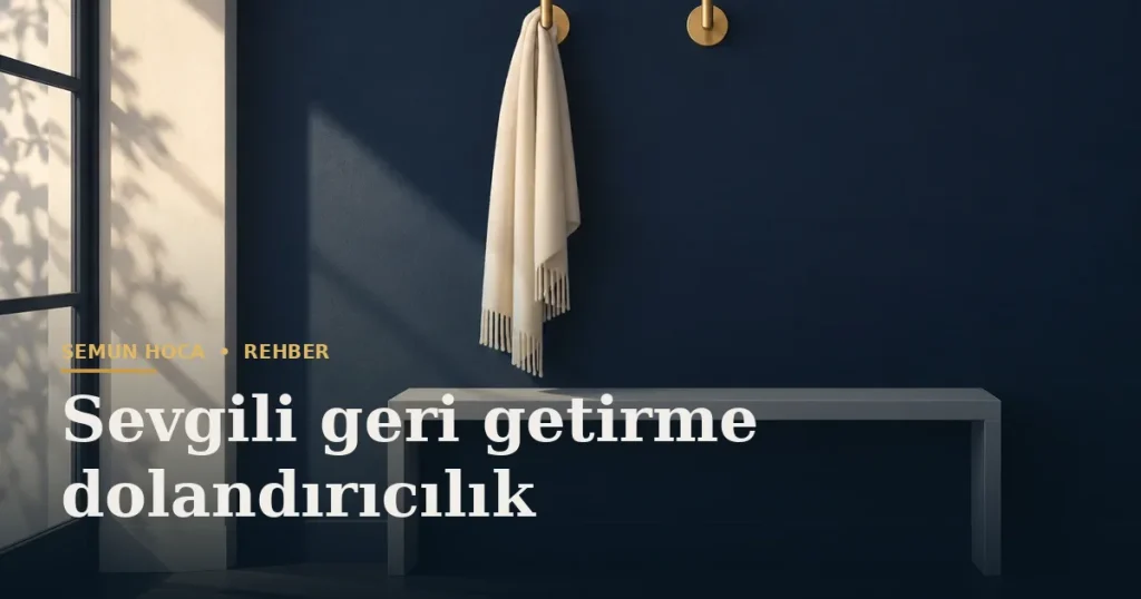 Sevgili geri getirme dolandırıcılık — Şemun Hoca bilgi rehberi başlıklı görseli