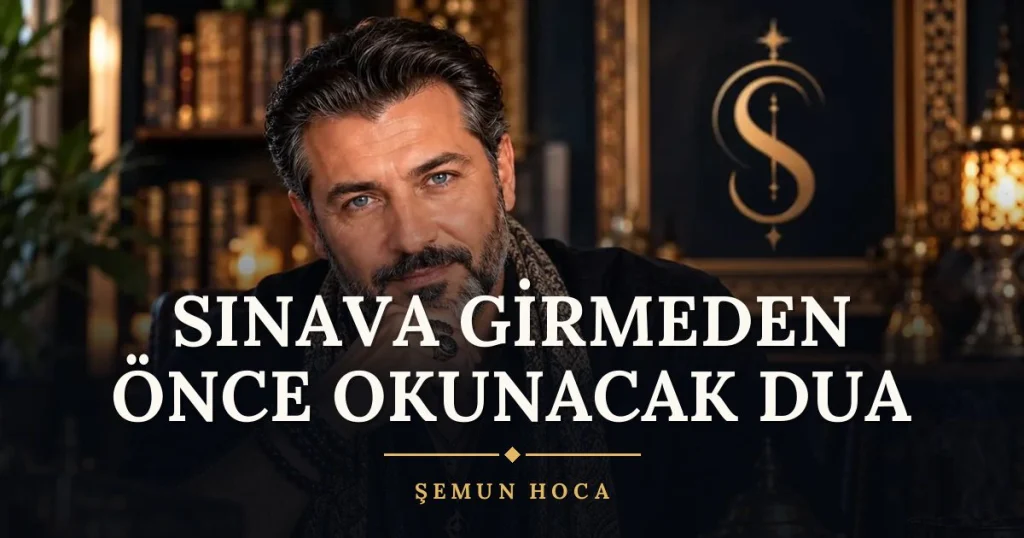 Sınava Girmeden Önce Okunacak Dua – Türkçe dilek duası ve açıklaması, Şemun Hoca