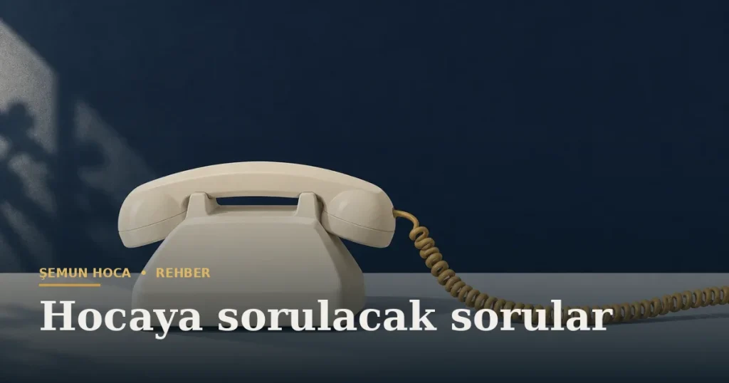 Hocaya sorulacak sorular — Şemun Hoca bilgi rehberi başlıklı görseli