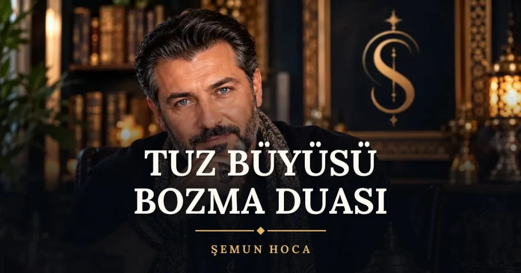 Tuz Büyüsü Bozma Duası – Türkçe dilek duası ve açıklaması, Şemun Hoca