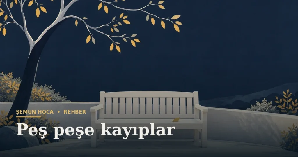 Peş peşe kayıplar — Şemun Hoca bilgi rehberi başlıklı görseli