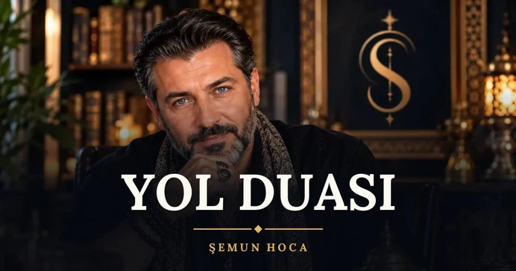 Yol Duası – Türkçe dilek duası ve açıklaması, Şemun Hoca