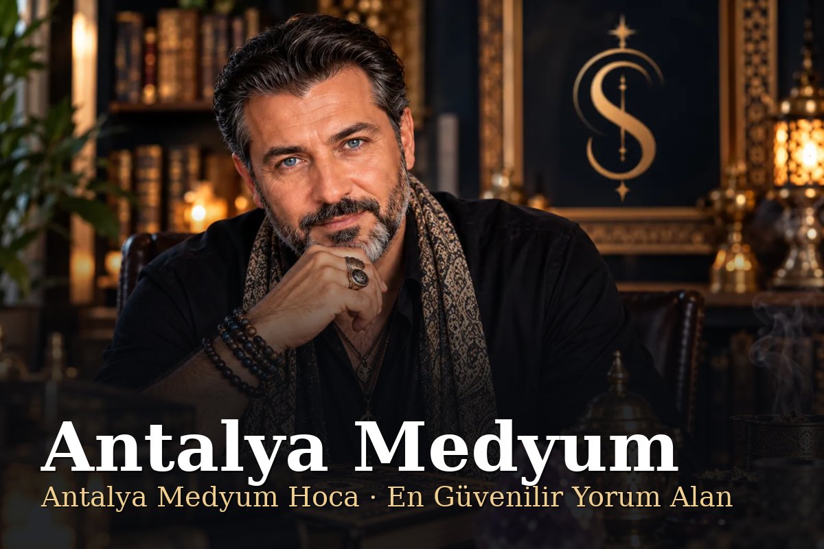 Antalya Medyum - Antalya Medyum Hoca, En Güvenilir Yorum Alan - Şemun Hoca