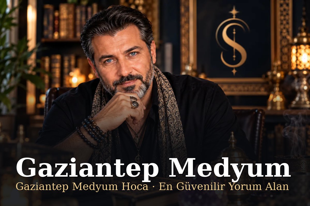 Gaziantep Medyum - Gaziantep Medyum Hoca, En Güvenilir Yorum Alan - Şemun Hoca
