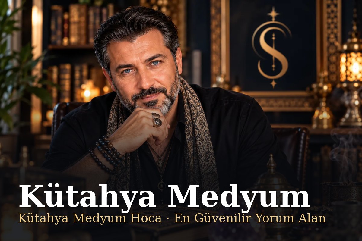 Kütahya Medyum - Kütahya Medyum Hoca, En Güvenilir Yorum Alan - Şemun Hoca